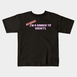 Beware i'm a danger to society Kids T-Shirt